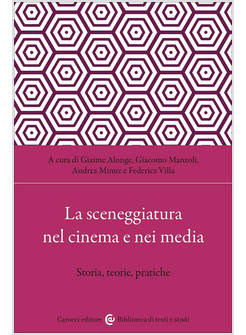 LA SCENEGGIATURA NEL CINEMA E NEI MEDIA STORIA, TEORIE, PRATICHE 