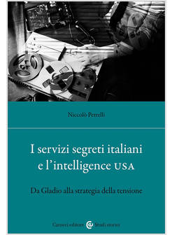 SERVIZI SEGRETI ITALIANI E L'INTELLIGENCE USA. DA GLADIO ALLA STRATEGIA DELLA TE
