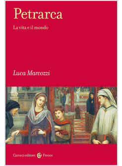 PETRARCA LA VITA E IL MONDO