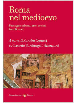 ROMA NEL MEDIOEVO. PAESAGGIO URBANO, ARTE, SOCIETA' (SECOLI XI-XV)