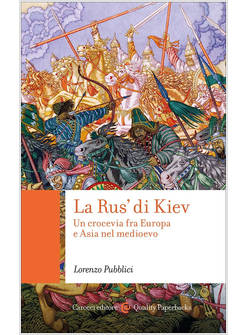 LA RUS' DI KIEV. UN CROCEVIA FRA EUROPA E ASIA NEL MEDIOEVO 
