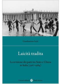 LAICITA' TRADITA LA REVISIONE DEI PATTI TRA STATO E CHIESA (1967-1984)