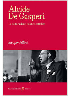 ALCIDE DE GASPERI. LA CULTURA DI UN POLITICO CATTOLICO