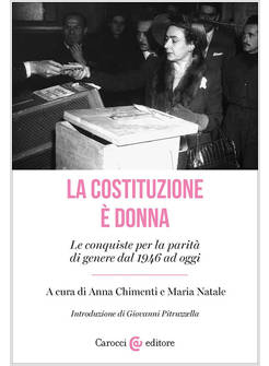 COSTITUZIONE E' DONNA. LE CONQUISTE PER LA PARITA' DI GENERE DAL 1946 AD OGGI (L