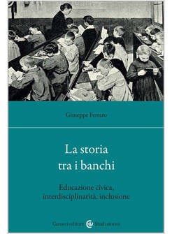 STORIA TRA I BANCHI. EDUCAZIONE CIVICA, INTERDISCIPLINARIETA', INCLUSIONE (LA)
