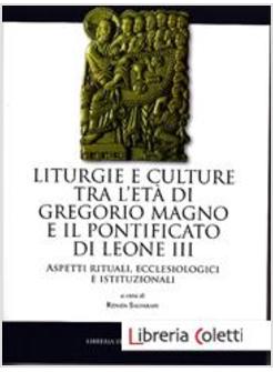 LITURGIA E CULTURE TRA L'ETA' DI GREGORIO MAGNO E IL PONTIFICATO DI LEONE III