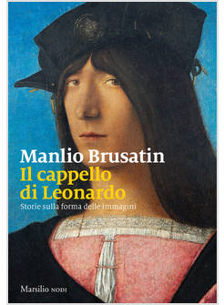 IL CAPPELLO DI LEONARDO. STORIE SULLA FORMA DELLE IMMAGINI