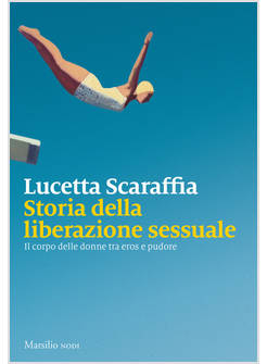 STORIA DELLA LIBERAZIONE SESSUALE. IL CORPO DELLE DONNE TRA EROS E PUDORE