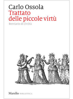 TRATTATO DELLE PICCOLE VIRTU'. BREVIARIO DI CIVILTA'