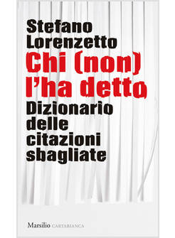 CHI (NON) L'HA DETTO. DIZIONARIO DELLE CITAZIONI SBAGLIATE