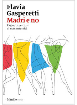 MADRI E NO. RAGIONI E PERCORSI DI NON MATERNITA'