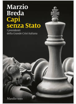 CAPI SENZA STATO I PRESIDENTI DELLA GRANDE CRISI ITALIANA
