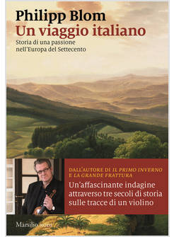 UN VIAGGIO ITALIANO. STORIA DI UNA PASSIONE NELL'EUROPA DEL SETTECENTO