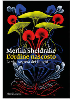 ORDINE NASCOSTO. LA VITA SEGRETA DEI FUNGHI (L')