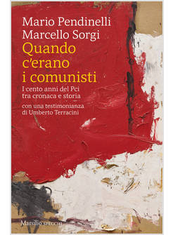 QUANDO C'ERANO I COMUNISTI. I CENTO ANNI DEL PCI TRA CRONACA E STORIA