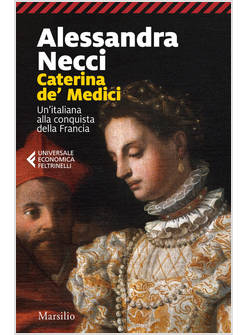 CATERINA DE' MEDICI UN'ITALIANA ALLA CONQUISTA DELLA FRANCIA