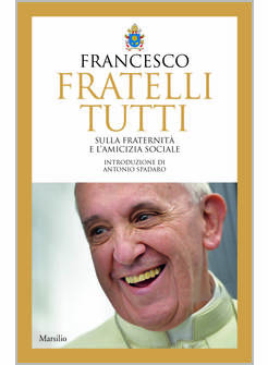 FRATELLI TUTTI SULLA FRATERNITA' E L'AMICIZIA INTRODUZIONE DI ANTONIO SPADARO