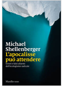 L'APOCALISSE PUO' ATTENDERE. ERRORI E FALSI ALLARMI DELL'ECOLOGISMO RADICALE