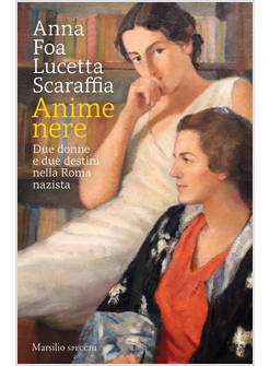 ANIME NERE DUE DONNE E DUE DESTINI NELLA ROMA NAZISTA