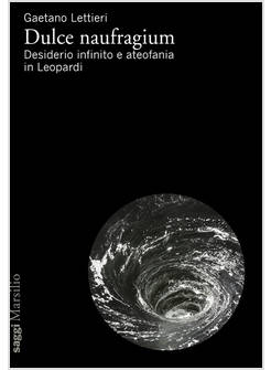 DULCE NAUFRAGIUM. DESIDERIO INFINITO E ATEOFANIA IN LEOPARDI
