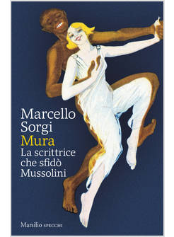 MURA LA SCRITTRICE CHE SFIDO' MUSSOLINI