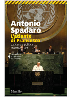 L'ATLANTE DI FRANCESCO VATICANO E POLITICA INTERNAZIONALE