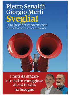 SVEGLIA! LE BUGIE CHE CI IMPOVERISCONO. LE VERITA' CHE CI ARRICCHIRANNO