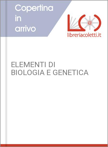 ELEMENTI DI BIOLOGIA E GENETICA