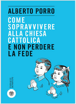 COME SOPRAVVIVERE ALLA CHIESA CATTOLICA E NON PERDERE LA FEDE