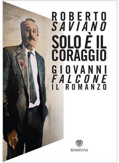 SOLO E' IL CORAGGIO GIOVANNI FALCONE, IL ROMANZO