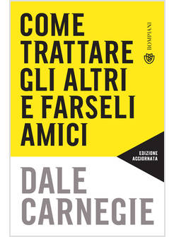 COME TRATTARE GLI ALTRI E FARSELI AMICI. NUOVA EDIZ.