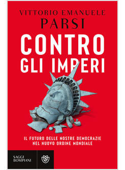 CONTRO GLI IMPERI. IL FUTURO DELLE NOSTRE DEMOCRAZIE NEL NUOVO ORDINE MONDIALE