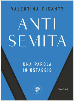 ANTISEMITA. UNA PAROLA IN OSTAGGIO