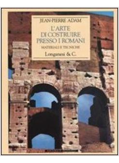 ARTE DI COSTRUIRE PRESSO I ROMANI