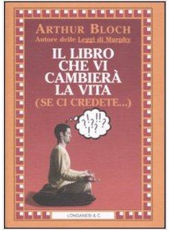 LIBRO CHE VI CAMBIERA' LA VITA (SE CI CREDETE) (IL)