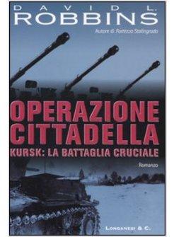 OPERAZIONE CITTADELLA KURSK LA BATTAGLIA CRUCIALE