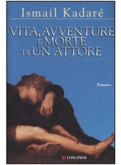 VITA AVVENTURE E MORTE DI UN ATTORE