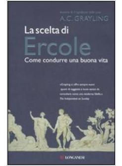 SCELTA DI ERCOLE (LA) COME CONDURRE UNA BUONA VITA