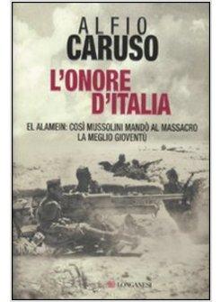 L'ONORE D'ITALIA. EL ALAMEIN COSI' MANDO' AL MASSACRO LA MEGLIO GIOVENTU' 