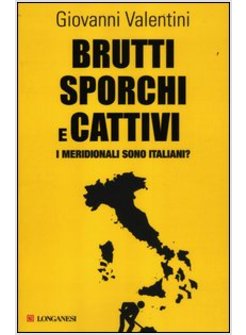 BRUTTI SPORCHI E CATTIVI. I MERIDIONALI SONO ITALIANI?