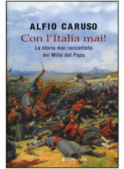 CON L'ITALIA MAI! LA STORIA MAI RACCONTATA DEI MILLE DEL PAPA