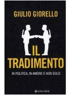 IL TRADIMENTO. IN POLITICA, IN AMORE E NON SOLO