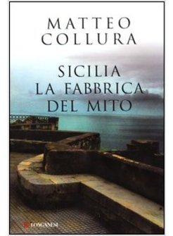 SICILIA. LA FABBRICA DEL MITO