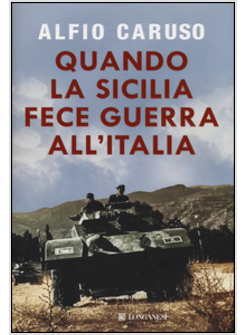 QUANDO LA SICILIA FECE GUERRA ALL'ITALIA