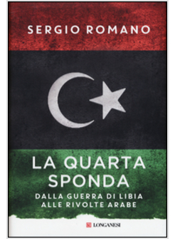 LA QUARTA SPONDA. DALLA GUERRA DI LIBIA ALLE RIVOLTE ARABE