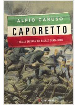CAPORETTO. L'ITALIA SALVATA DAI RAGAZZI SENZA NOME