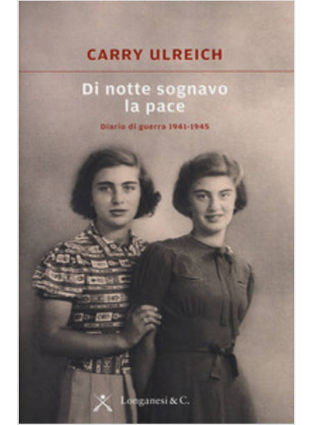 DI NOTTE SOGNAVO LA PACE. DIARIO DI GUERRA 1941-1945