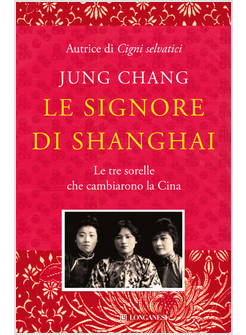 SIGNORE DI SHANGHAI. LE TRE SORELLE CHE CAMBIARONO LA CINA (LE)
