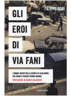GLI EROI DI VIA FANI. I CINQUE AGENTI DELLA SCORTA DI ALDO MORO: CHI ERANO