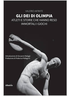 GLI DEI DI OLIMPIA. ATLETI E STORIE CHE HANNO RESO IMMORTALI I GIOCHI